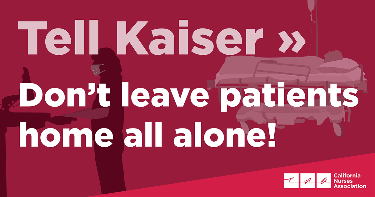Tell Kaiser >> Don't leave patients home all alone!