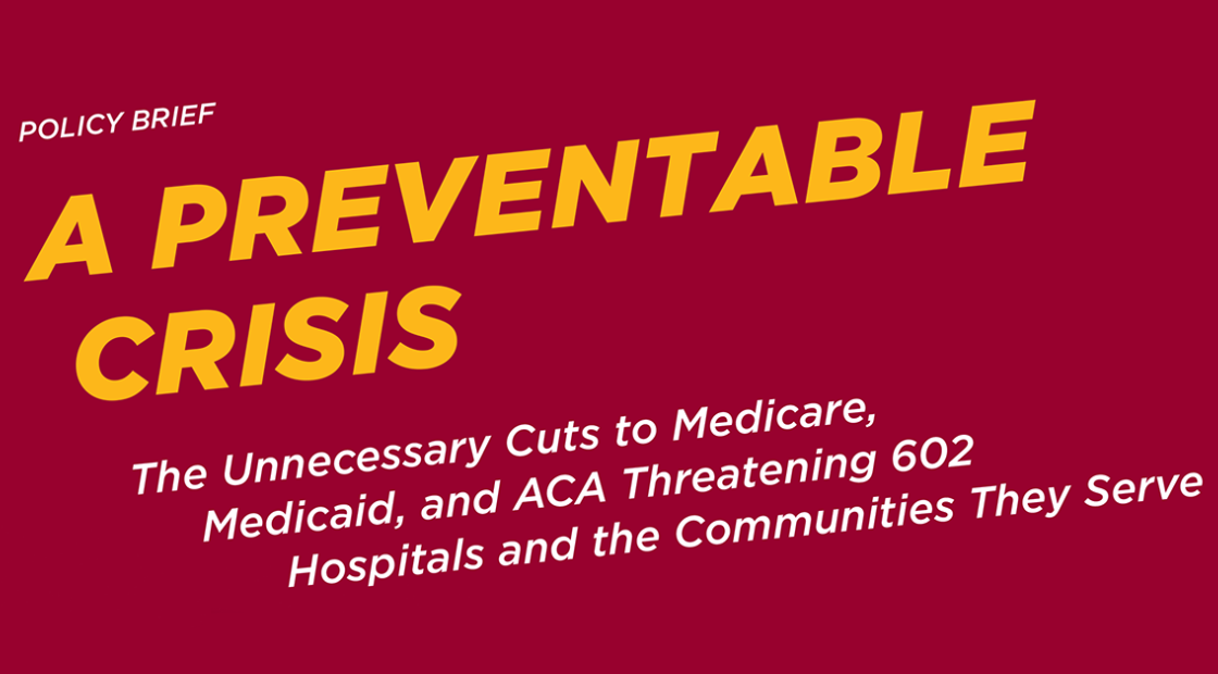 Policy brief: A Preventable Crisis: The unnecessary cuts to Medicare, Medicaid, and ACA threatening 602 hospitals and the communities they serve