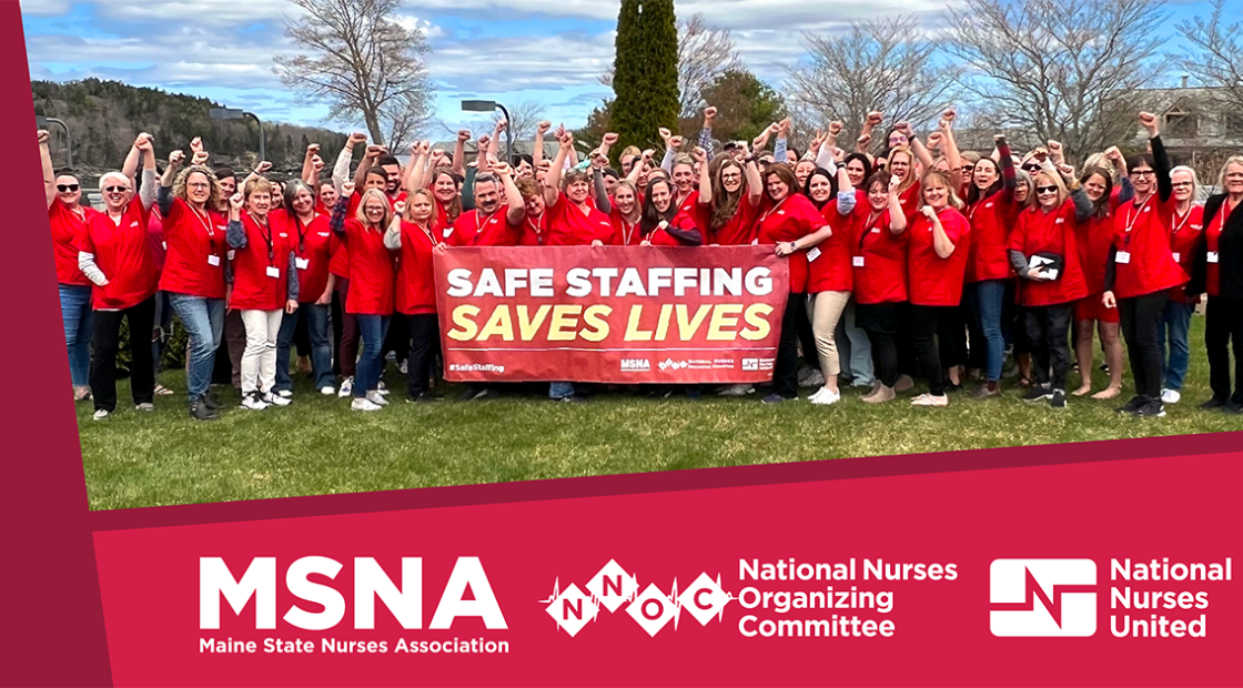 Nurses fron Maine State Nurses Association holding banner "Safe Staffing Saves Lives"