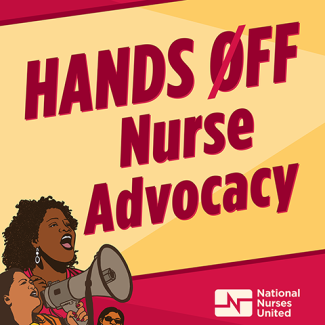 Illustrated graphic of nurses with megaphone and reads "HANDS OFF Nurse Advocacy"